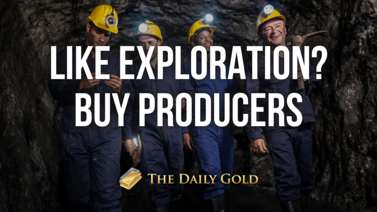 Like Exploration? Buy Gold & Silver Producers